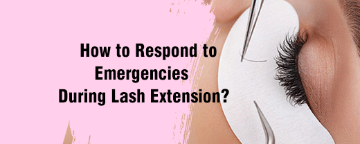 How to Respond to Emergencies  During Lash Extension?