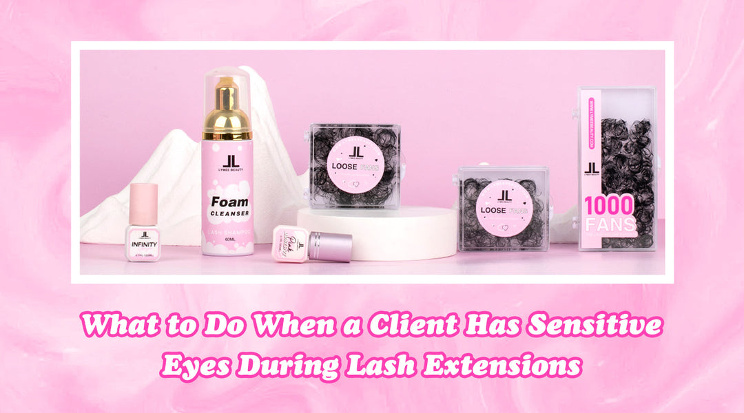 What to Do When a Client Has Sensitive Eyes During Lash Extensions - Lymeebeauty