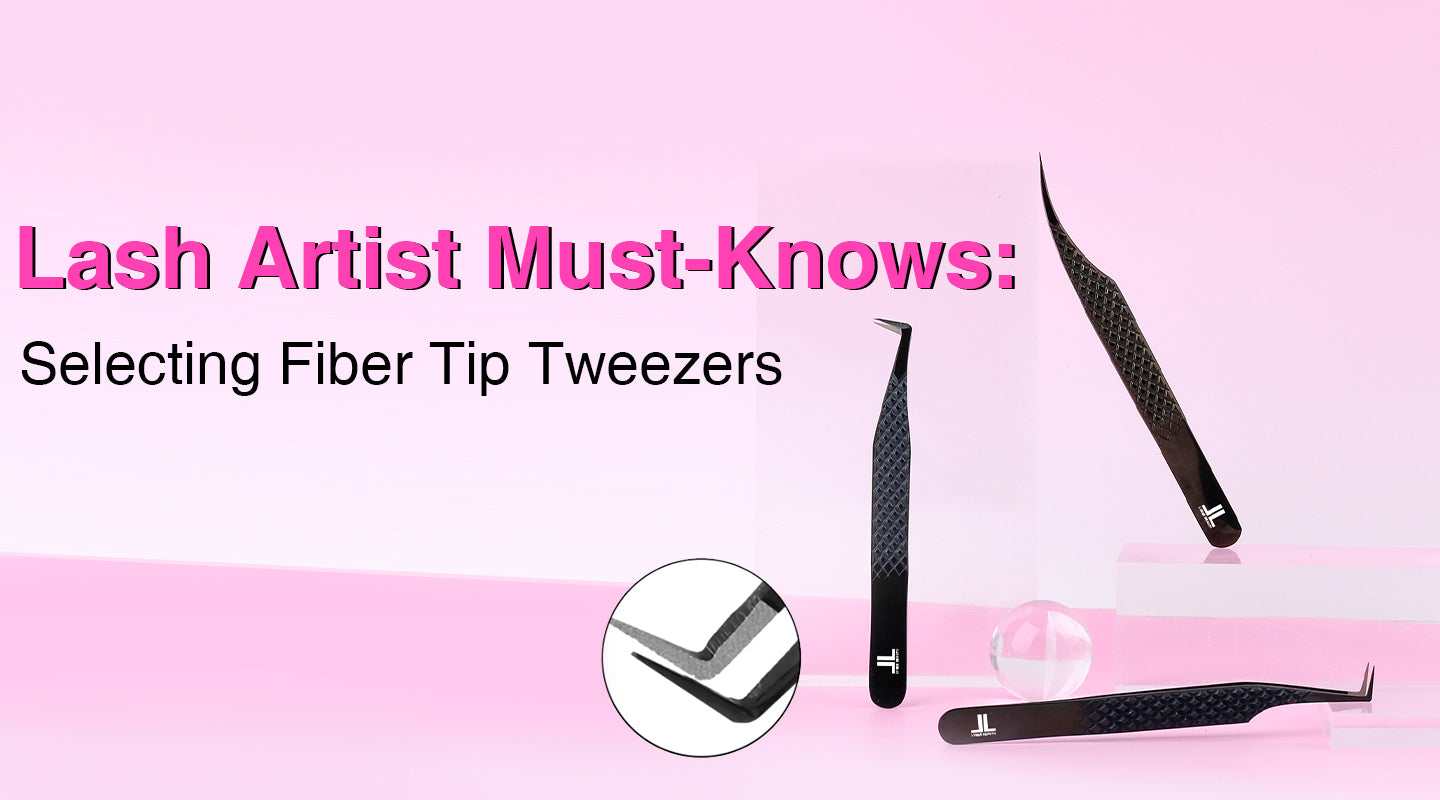 Lash Artist Must-Knows: Selecting Fiber Tip Tweezers.