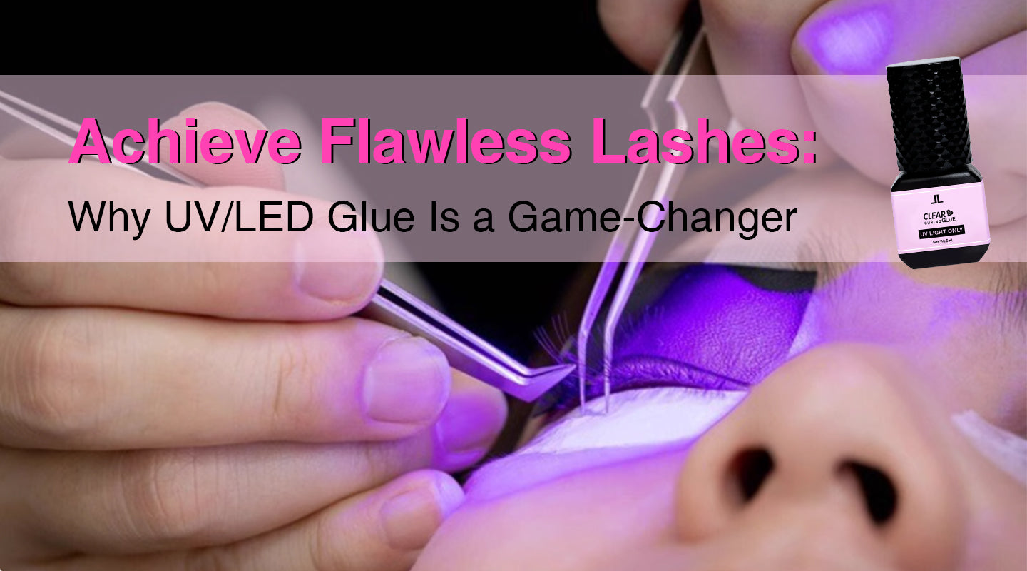 Achieve Flawless Lashes:  Why UV/LED Glue Is a Game-Changer