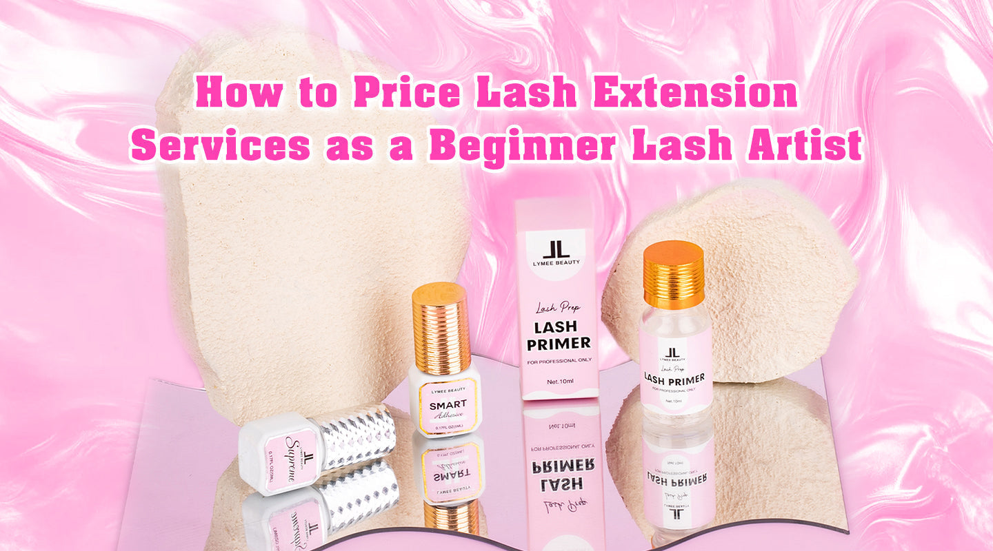 How to Price Lash Extension Services as a Beginner Lash Artist - Lymeebeauty