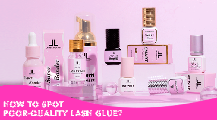 How to Spot Poor-Quality Lash Glue？