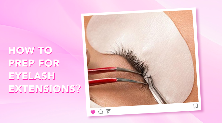 How to Prep for Eyelash Extensions？