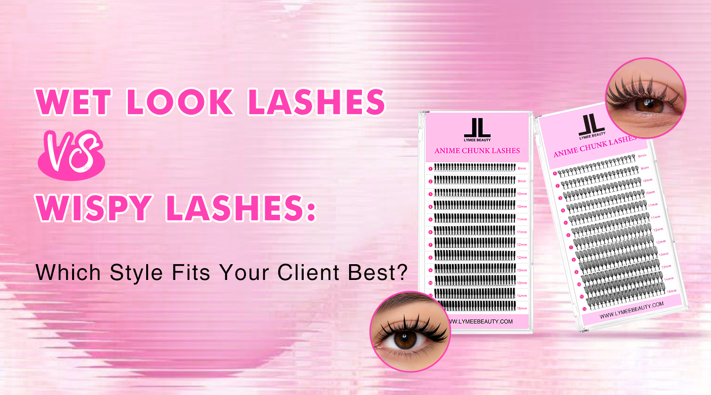 Wet Look Lashes vs Wispy Lashes: Which Style Fits Your Client Best? - Lymeebeauty