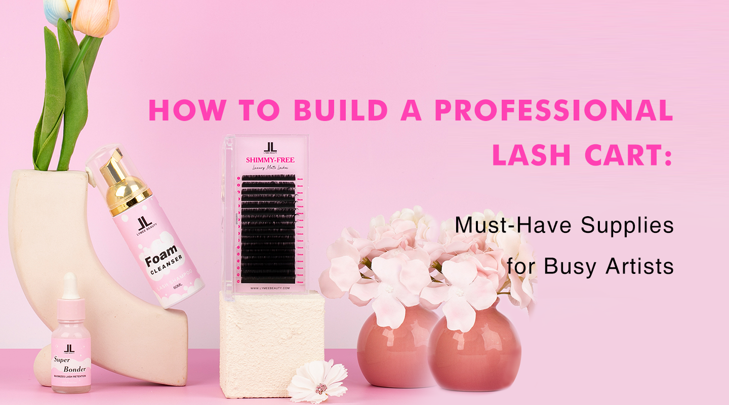 How to Build a Professional Lash Cart: Must-Have Supplies for Busy Artists - Lymeebeauty