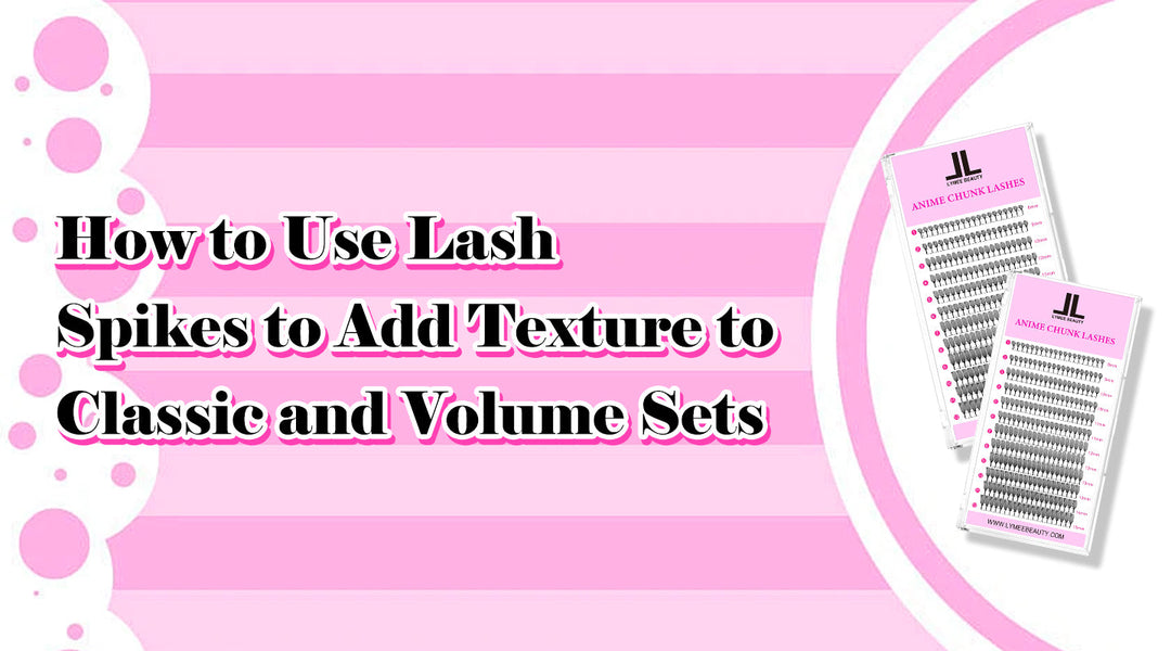 How to Use Lash Spikes to Add Texture to Classic and Volume Sets - Lymeebeauty