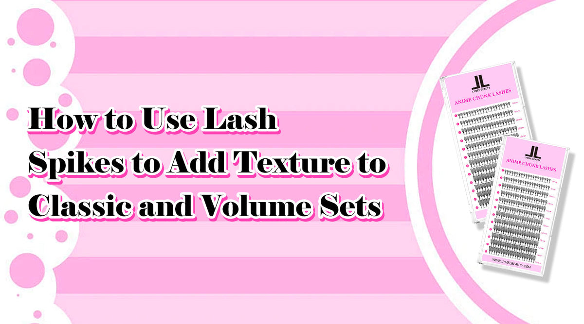 How to Use Lash Spikes to Add Texture to Classic and Volume Sets - Lymeebeauty