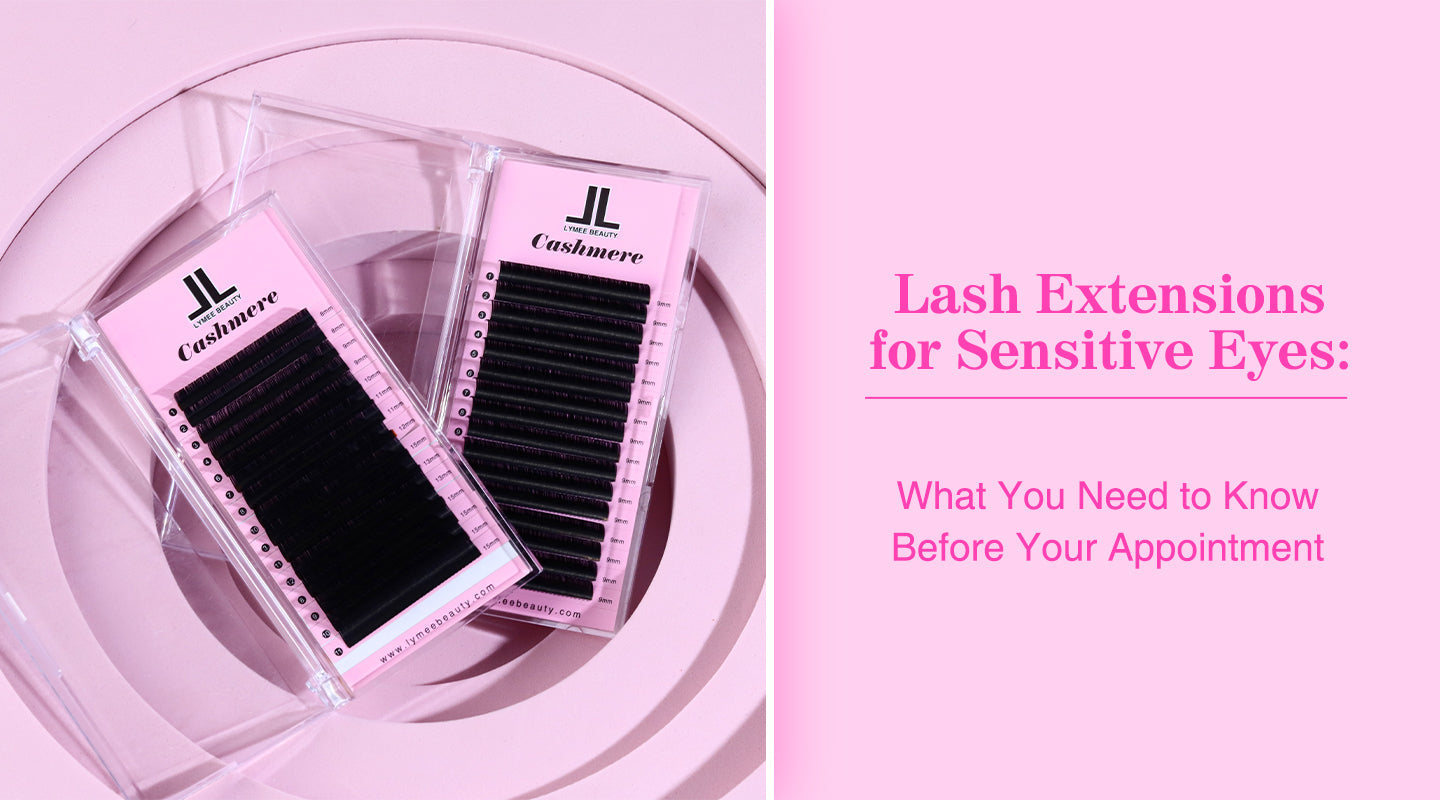 Lash Extensions for Sensitive Eyes: What You Need to Know Before Your Appointment - Lymeebeauty