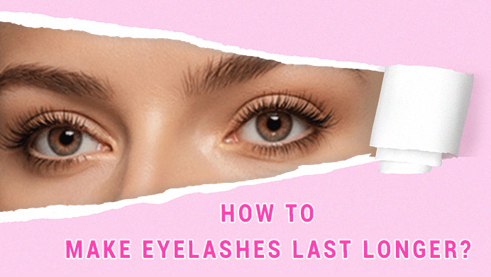 How to Make Eyelashes Last Longer？
