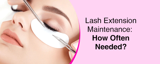 Lash Extension Maintenance: How Often Needed?