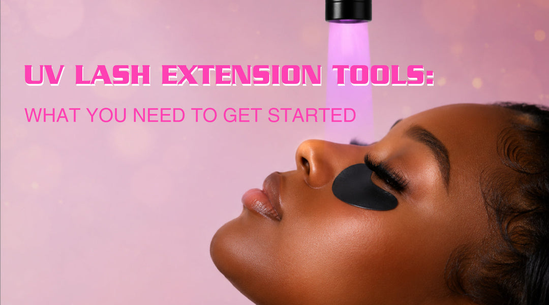 UV Lash Extension Tools: What You Need to Get Started - Lymeebeauty