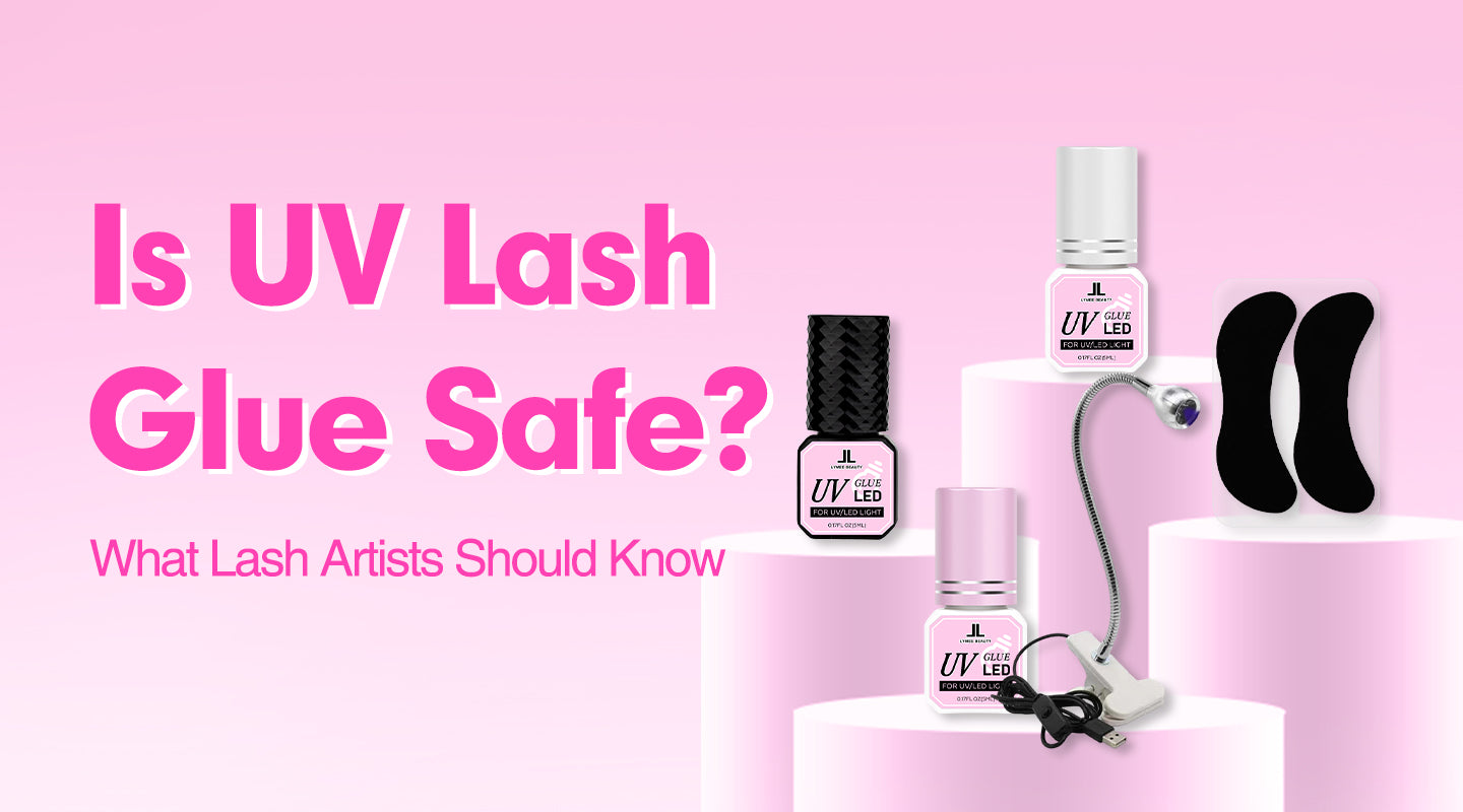 Is UV Lash Glue Safe? What Lash Artists Should Know -Lymeebeauty