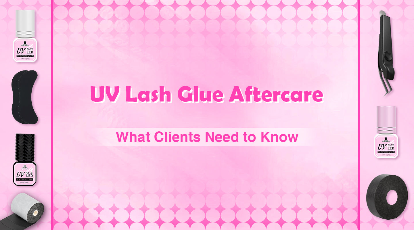UV Lash Glue Aftercare: What Clients Need to Know - Lymeebeauty